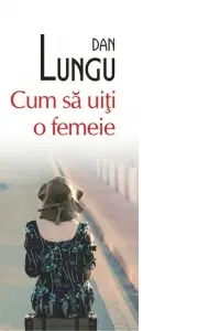 Cum sa uiti o femeie
