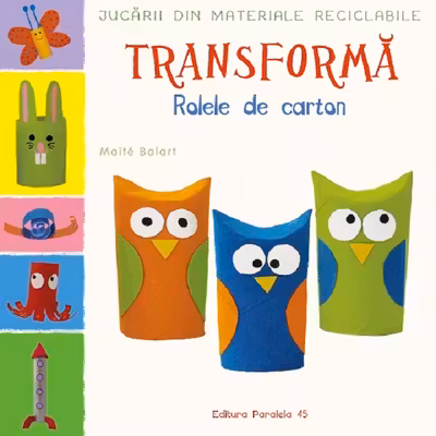 Jucarii din materiale reciclabile. Transforma Rolele din carton