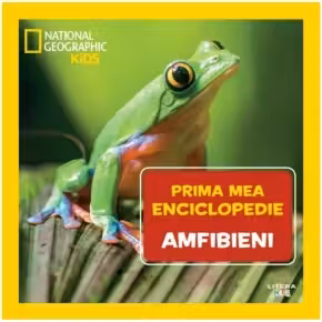 NATIONAL GEOGRAPHIC. Prima mea enciclopedie. AMFIBIENI.