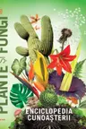 ENCICLOPEDIA CUNOASTERII. PLANTE SI FUNGI