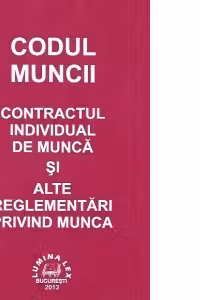 Codul Muncii - Contractul individual de munca si alte reglementari privind munca