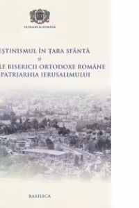Crestinismul in Tara Sfanta si relatiile BOR cu Patriarhia Ierusalimului - Pr. Conf. Dr. Daniel Benga