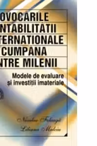 PROVOCARILE CONTABILITATII INTERNATIONALE LA CUMPANA DINTRE MILENII -Modele de evaluare si investitii imateriale
