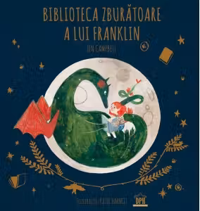 Biblioteca zburatoare a lui Franklin. Prima carte din seria Povesti in zbor cu dragonul cititor