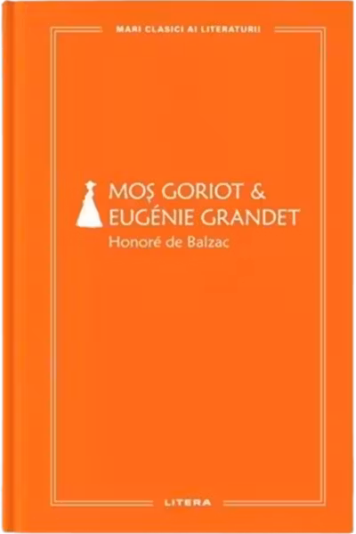 MARI CLASICI AI LITERATURII. MOS GORIOT. EUGENIE GRANDET.