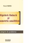 Algebra liniara si geometrie analitica. Culegere de probleme