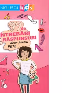 99 de intrebari si raspunsuri doar pentru fete