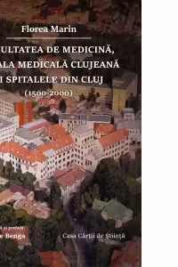 Facultatea de Medicina, Scoala Medicala clujeana si spitalele din Cluj (1500 – 2000)