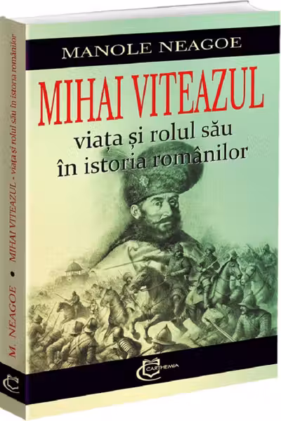 Mihai Viteazul. Viata si rolul sau in istoria romanilor