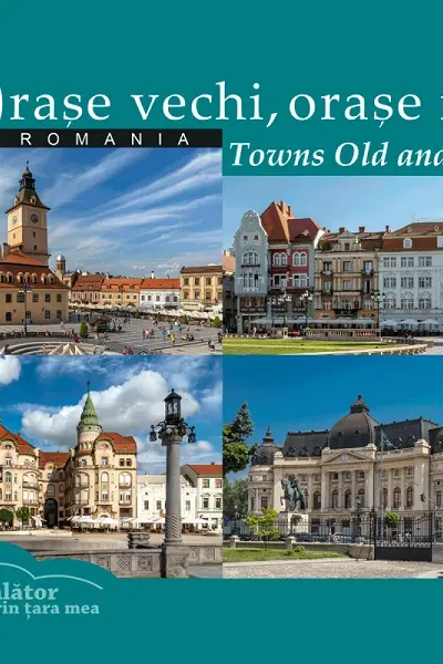 România. Orașe vechi, orașe noi. Towns Old and New. Călător prin țara mea