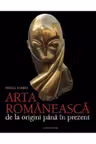 Arta romaneasca. De la origini pana in prezent