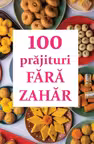 100 de prajituri fara zahar