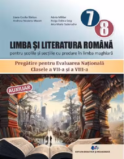 Limba si literatura romana pentru scolile si sectiile cu predare in limba maghiara, clasele a VII-a si a VIII-a