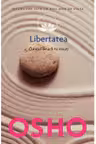Osho. Libertatea. Curajul de a fi tu insuti