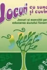 Jocuri cu sunete si cuvinte. Jocuri si exercitii pentru educarea auzului fonematic