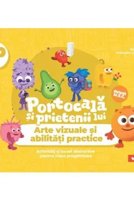 PORTOCALĂ ȘI PRIETENII LUI. Arte vizuale și abilități practice. Activități și jocuri distractive pentru clasa pregătitoare
