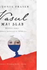 Vasul mai slab Destinul femeii in Anglia sec XVII