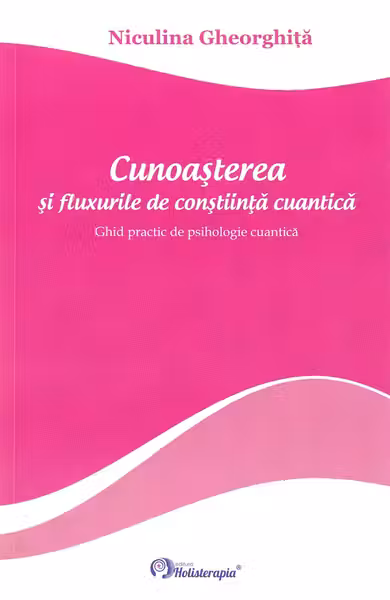Cunoasterea si fluxurile de constiinta cuantica