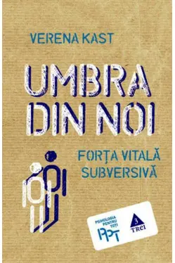 Umbra din noi. Forta vitala subversiva