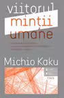 Viitorul mintii umane - Michio Kaku. Traducere de Constantin Dumitru-Palcus
