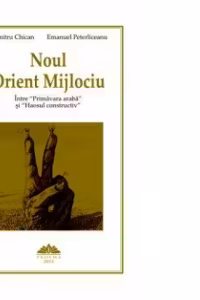 Noul Orient Mijlociu intre "primavara araba" si "haosul constructiv"