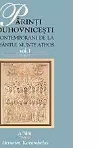 Parinti duhovnicesti contemporani de la Sfantul Munte Athos - vol. 1