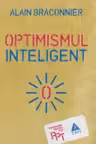 Optimismul Inteligent - Alain Braconnier. Traducere de Mihaela-Gabriela Stanica