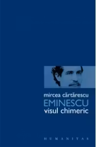 Eminescu. Visul chimeric