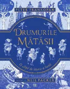 Drumurile matasii. O altfel de istorie a lumii