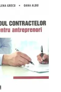 Ghidul contractelor pentru antreprenori - Elena Grecu, Oana Albu