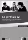 So geht's zu B2, Lehrerhandbuch passend zur neuen Prufung 2019. Vorbereitungskurs auf das Goethe-OSD-Zertifikat B2 - Uta Loumiotis, Adalbert Mazur