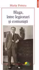 Blaga intre legionari si comunisti.