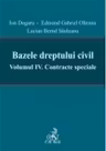 Bazele dreptului civil. Volumul IV. Contracte speciale