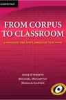 From Corpus to Classroom: Language Use and Language Teaching - Anne O'Keeffe, Michael McCarthy, Ronald Carter