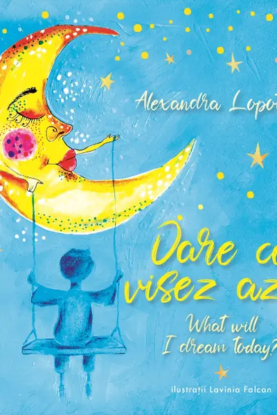 Oare ce visez azi? What will I dream today?- Alexandra Lopotaru