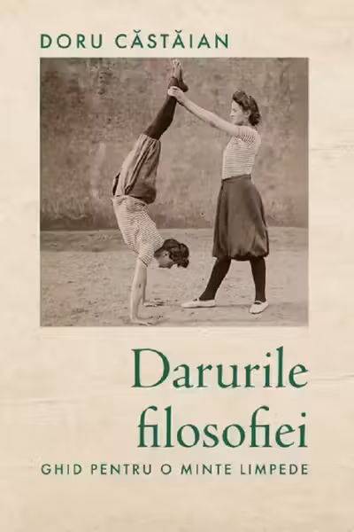 Darurile filosofiei. Ghid pentru o minte limpede