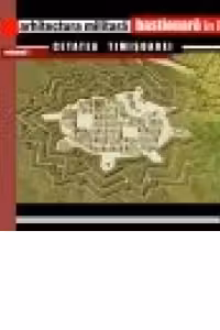 Arhitectura Militara Bastionara in Romania. Volumul 1. Cetatea Timisoarei