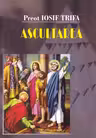 Ascultarea - Preot Iosif Trifa
