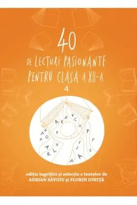 40 DE LECTURI PASIONATE PENTRU LICEU. Clasa a XII-a