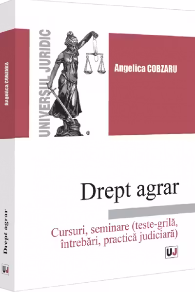 Drept agrar. Cursuri, seminare (teste-grila, intrebari, practica judiciara)