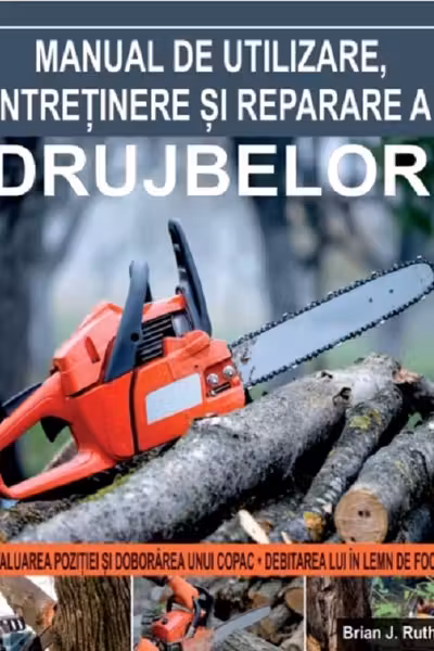 Manual de utilizare, întreținere și reparare a drujbelor