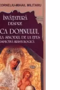 Invatatura despre Maica Domnului pana la Sinodul de la Efes - Dr. Pr. Corneliu-Mihail Militaru