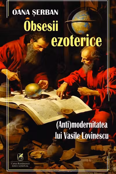 Obsesii ezoterice. (Anti)modernitatea lui Vasile Lovinescu - Oana Serban