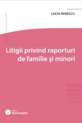 Litigii privind raporturi de familie si minori