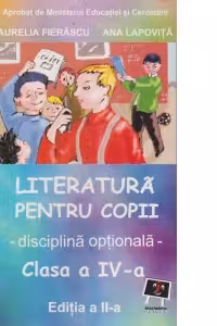 Literatura pentru copii. Disciplina optionala, clasa a IV-a. Editia a II -a