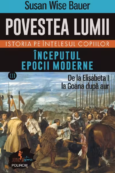 Povestea lumii. Istoria pe intelesul copiilor. Vol. III: Inceputul epocii moderne