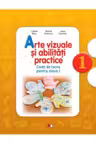 Arte vizuale si abilitati practice. Caiet de lucru pentru clasa I