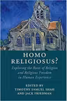 Homo Religiosus? Exploring the Roots of Religion and Religious Freedom in Human Experience - Timothy Samuel Shah, Jack Friedman