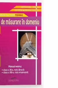 Tehnici de masurare in domeniu (clasa a XI-a, ruta directa, clasa a XII-a, ruta progresiva, filiera tehnologica, PROFIL TEHNIC)