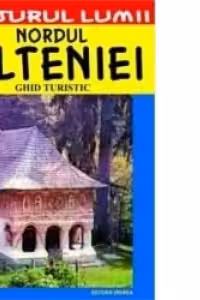 Nordul Olteniei – ghid turistic